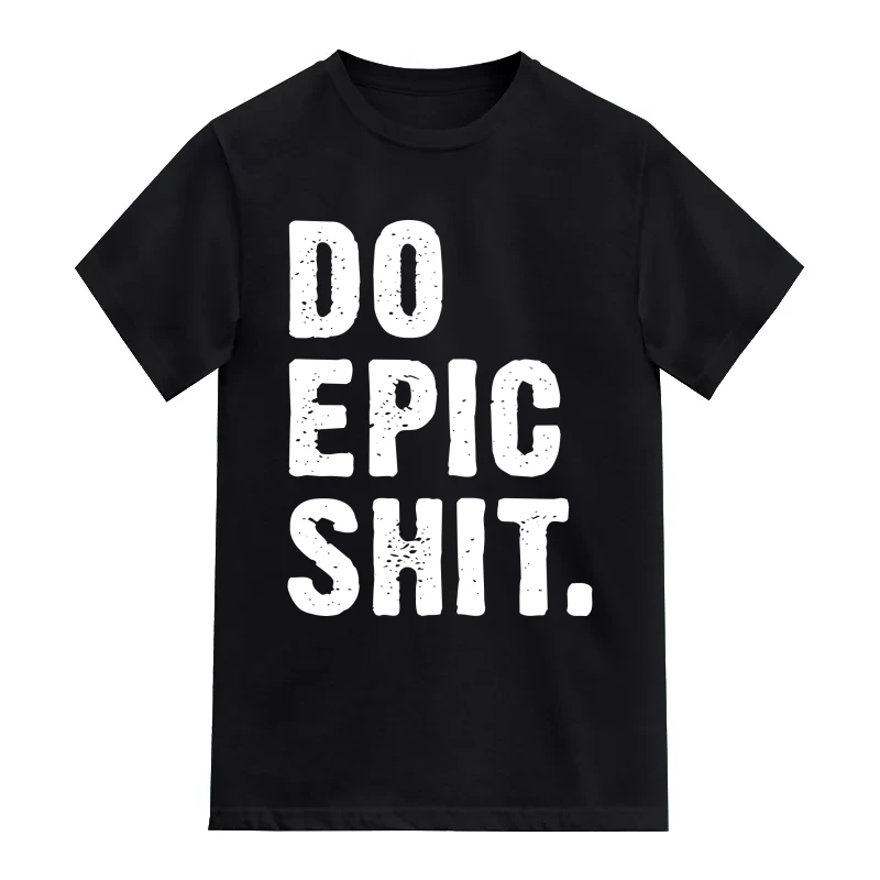 Do Epic Shit Funny T-Shirt