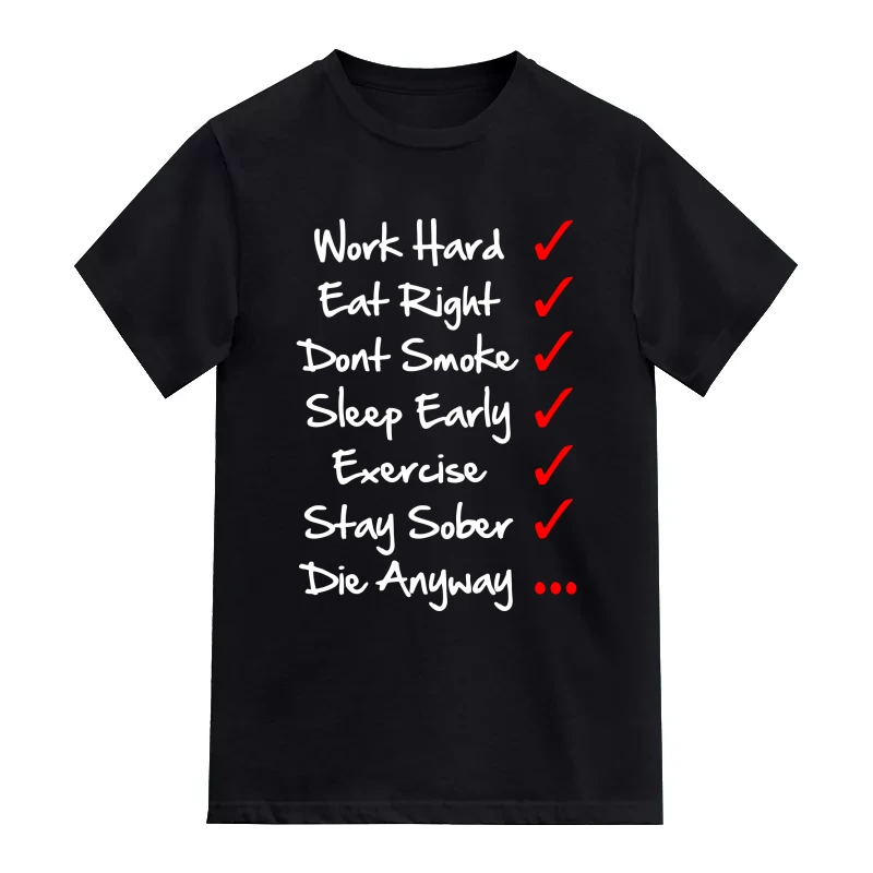 Work Hard Eat Right Dont Smoke Sleep Early Exercise Stay Sober Die Anyway Funny T-Shirt