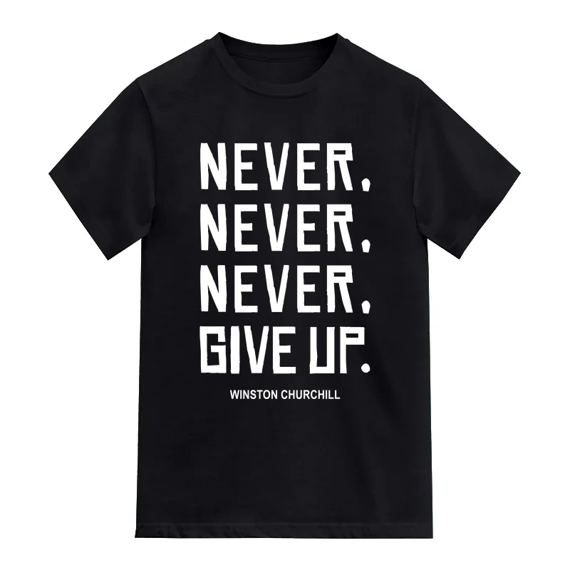 Never Never Never Give Up Winston Churchill Daily Motivational Slogan T-Shirt
