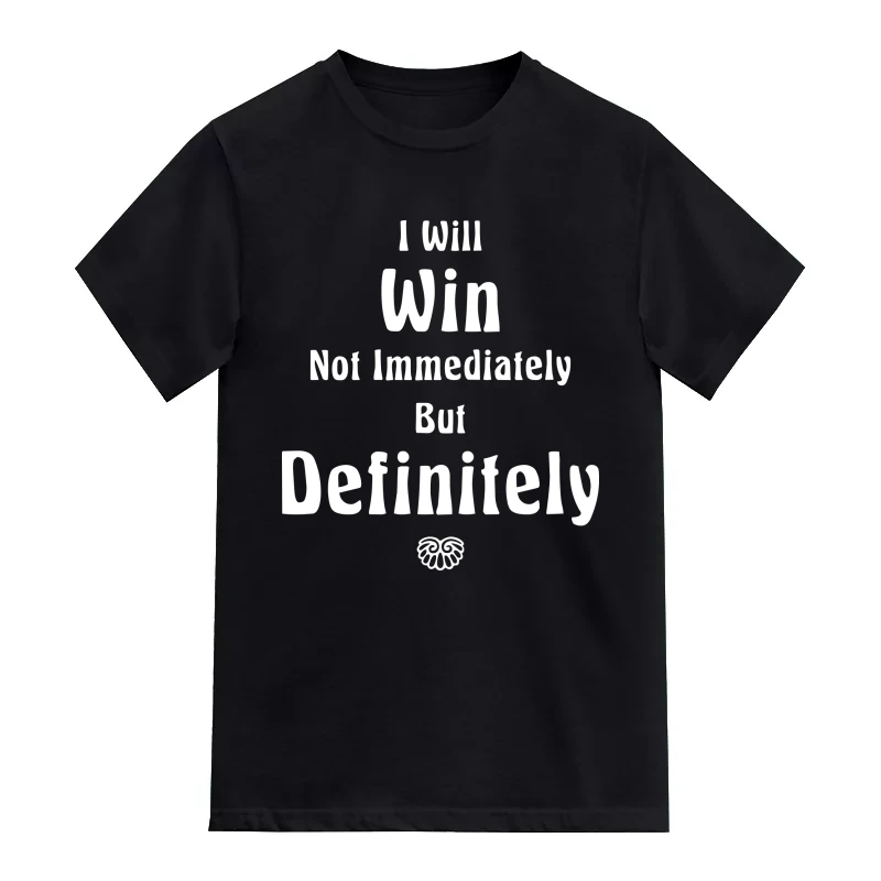 I Will Win Not Immediately But Definitely Daily Motivational Slogan T-Shirt