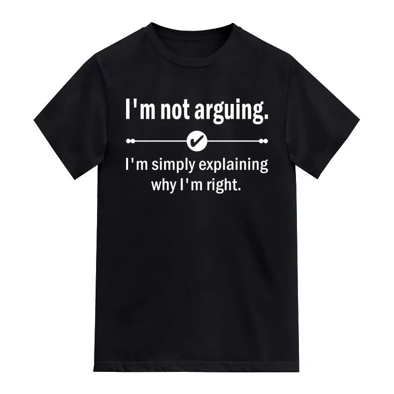 I'm Not Arguing. I'm Simply Explaining Why I'm Right Insulting Slogan