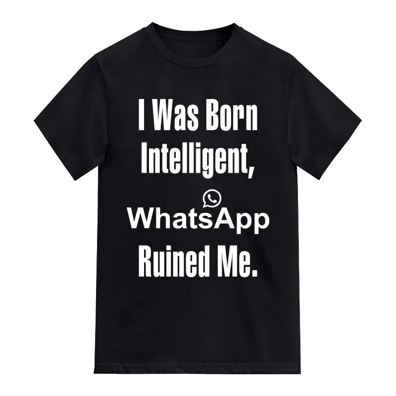 I Was Born Intelligent Whatsapp Ruined Me Funny T-Shirt
