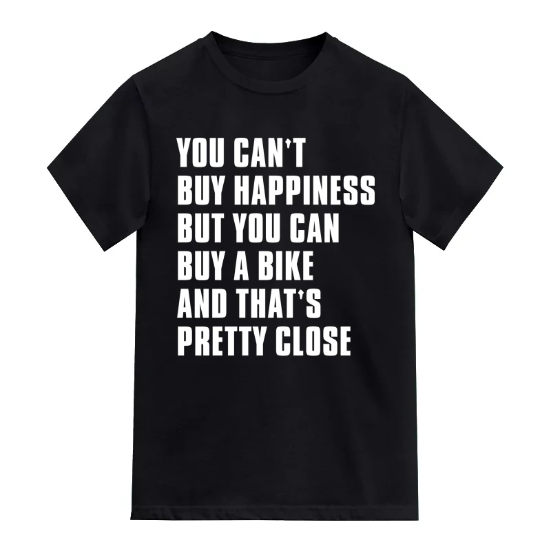 You Can't Buy Happiness But You Can Buy A Bike And That's Pretty Close Biker T-Shirt