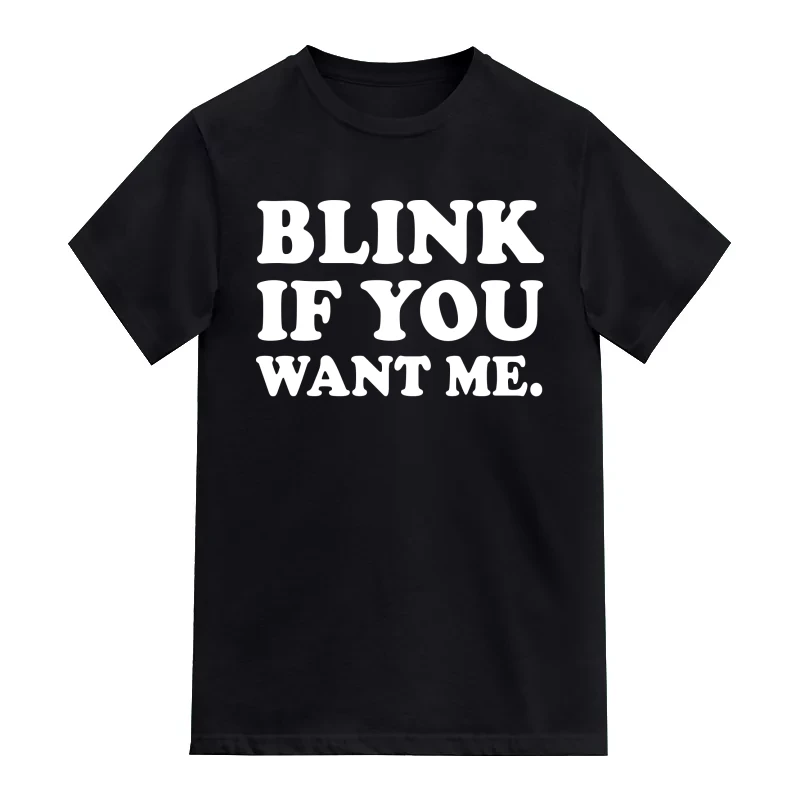 Blink If You Want Me Funny Slogan Funny T-Shirt