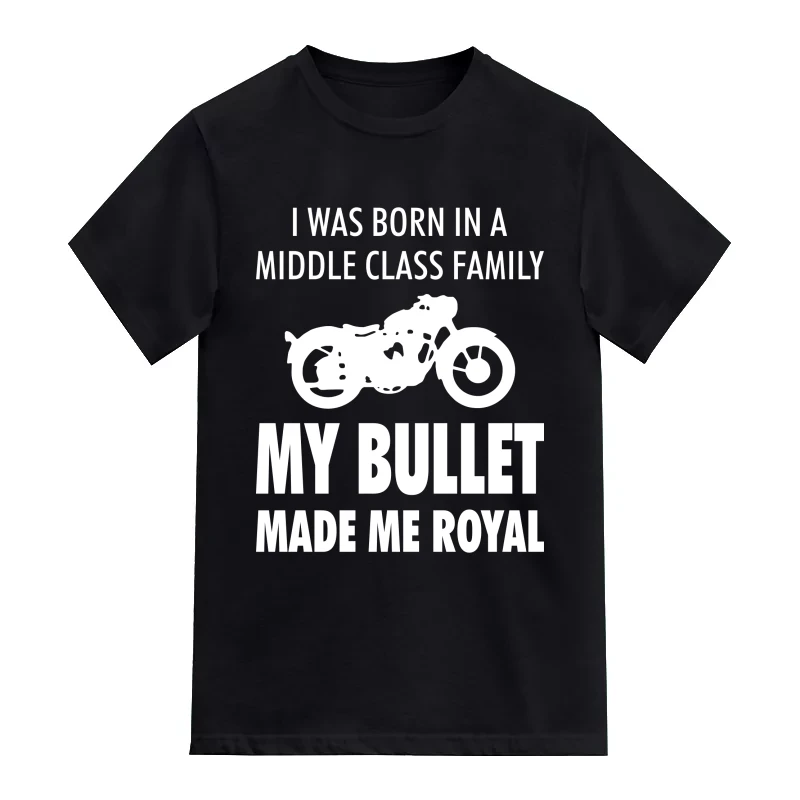 I Was Born In A Middle Class Family My Enfield Made Me Royal Biker T-Shirt