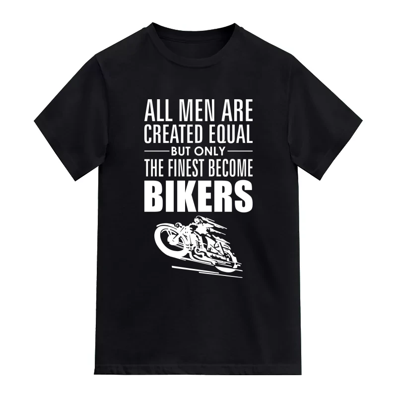 All Men Are Created Equal But Only The Finest Become Bikers T-Shirt