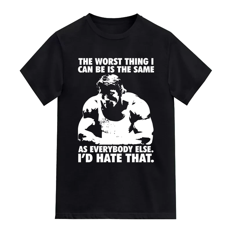 Arnold The Worst Thing I Can Be Is The Same As Everybody Else Gym T-Shirt