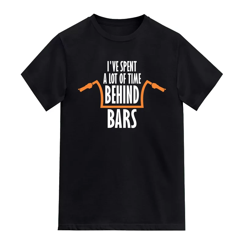 I've Spent A Lot Of Time Behind Bars Biker T-Shirt