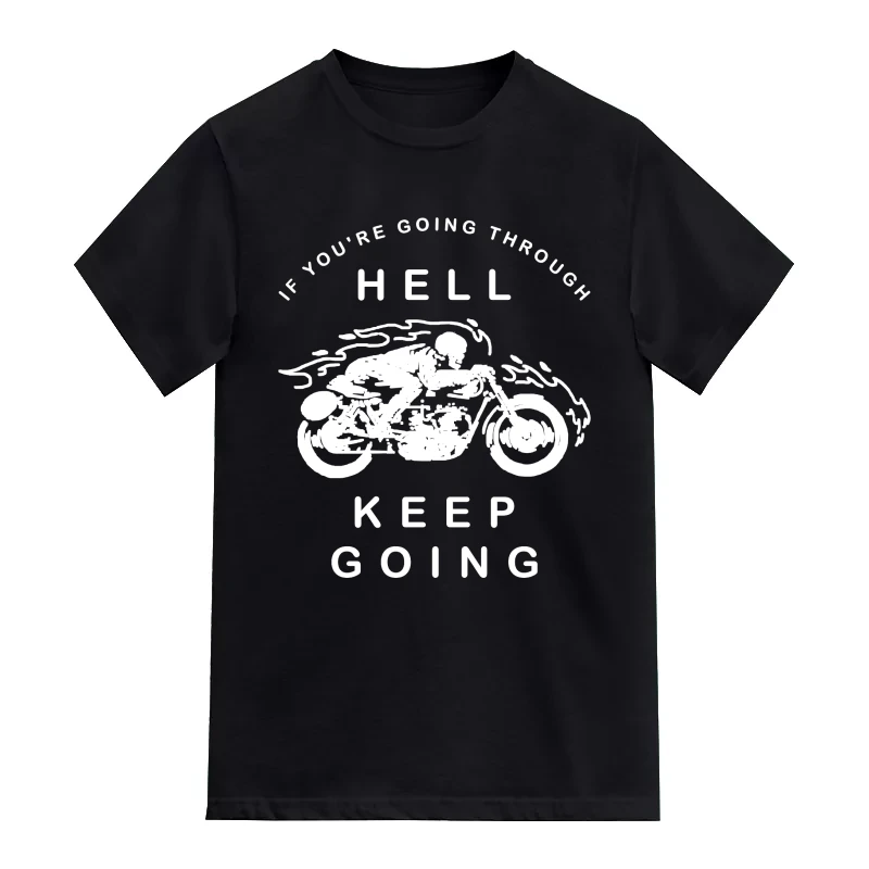If You Are Going Through Hell Keep Going Biker T-Shirt