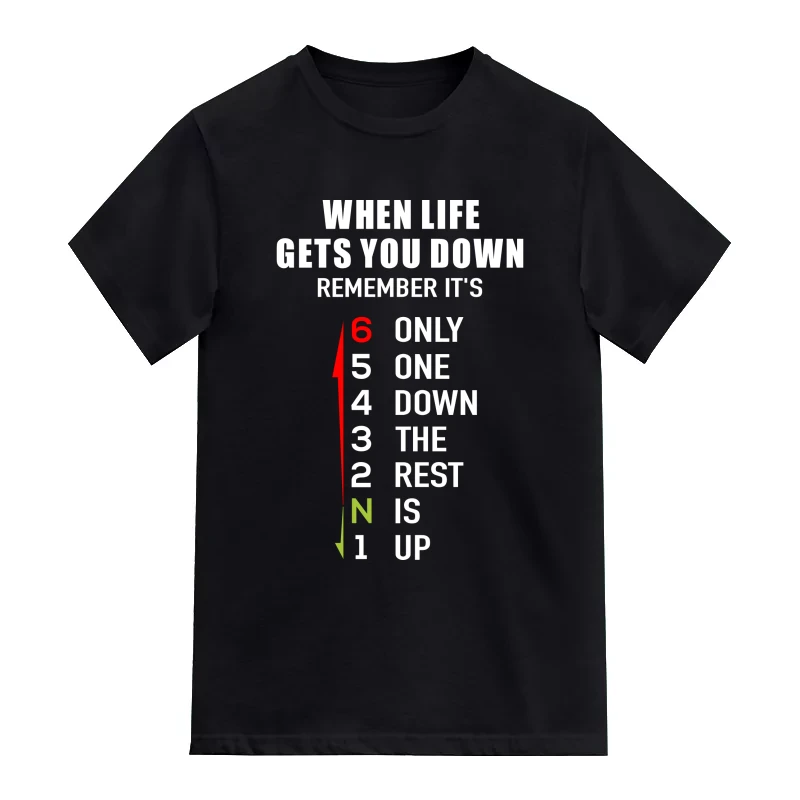 When Life Gets You Down Remember It's Only One Down The Rest Is Up (six Gear Shift) Biker T-Shirt