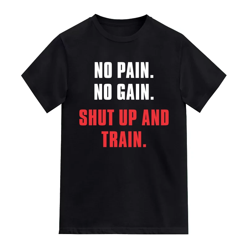 No Pain No Gain Shut Up And Train Gym Motivation Quotes T-Shirt
