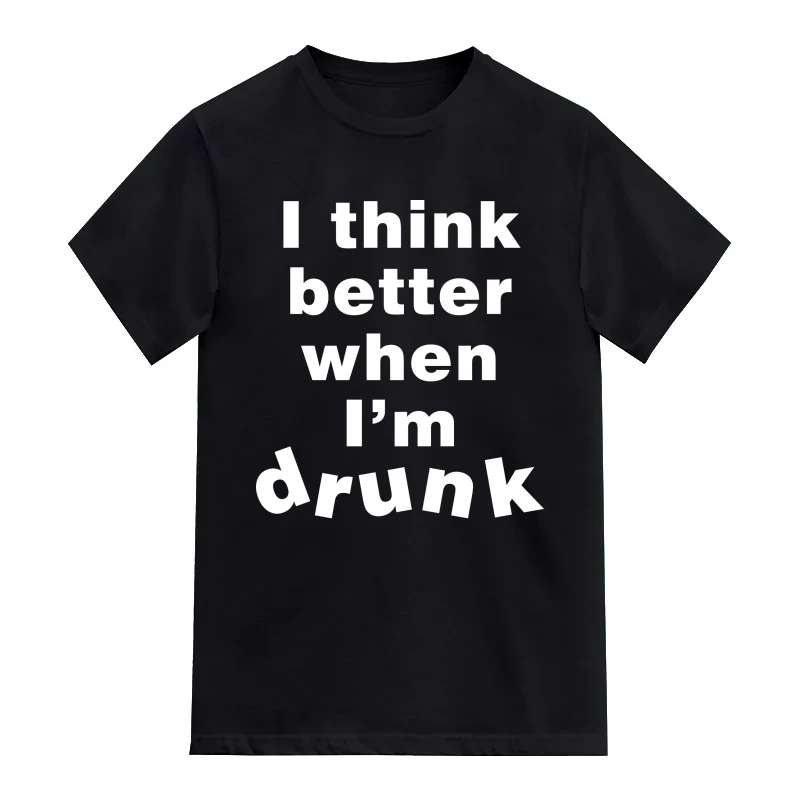 I Think Better When I'm Drunk Funny Beer Alcohol Quotes T-Shirt