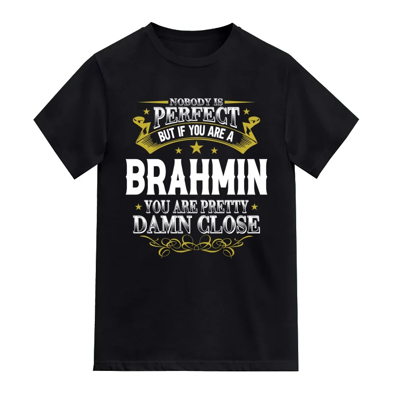 Nobody Is Perfect But If You Are A Brahmin You Are Pretty Damn Close Caste Name T-Shirt