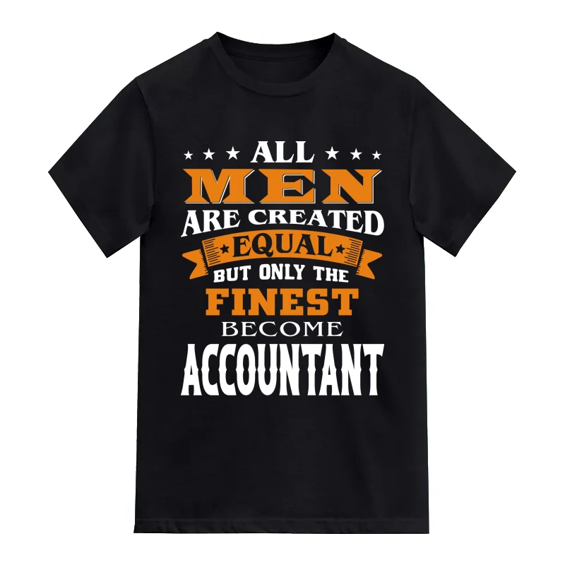 All Men Are Created Equal Only The Finest Become Accountant Profession Name T-Shirt