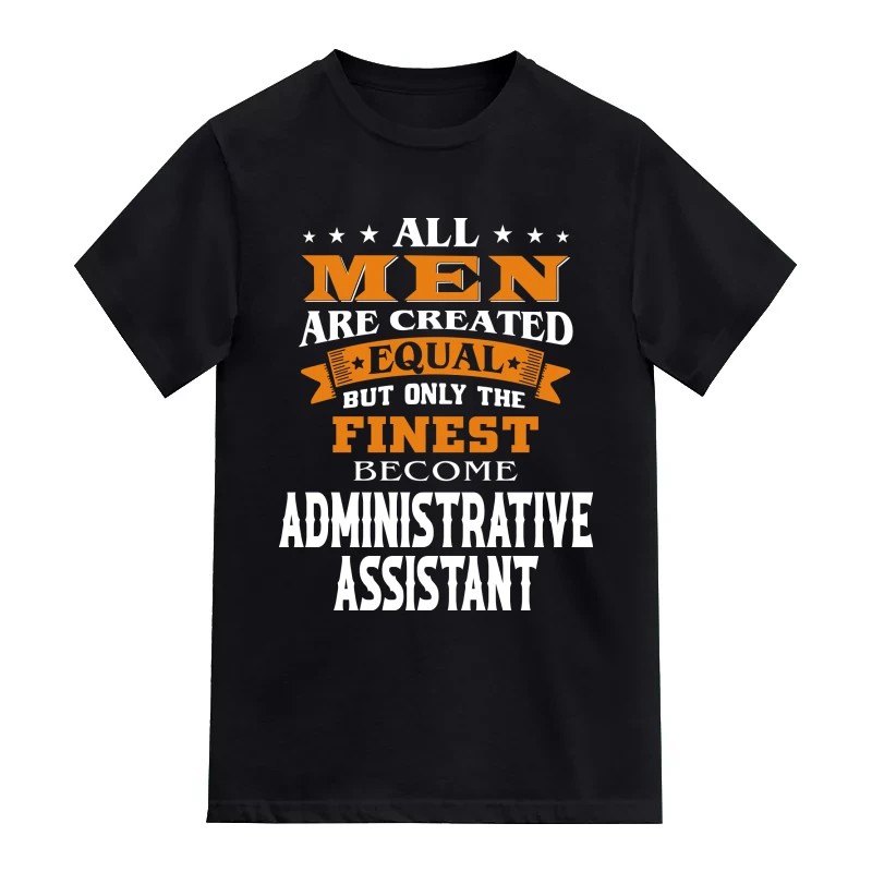 All Men Are Created Equal Only The Finest Become Administrative Assistant Profession Name T-Shirt