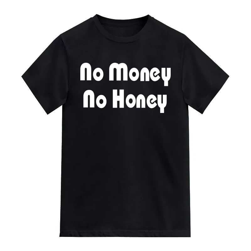 No Money No Honey Funny T-Shirt