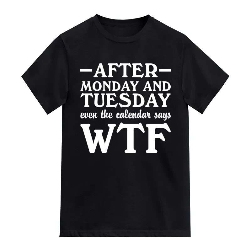 After Monday And Tuesday Even The Calendar Says WTF Funny T-Shirt