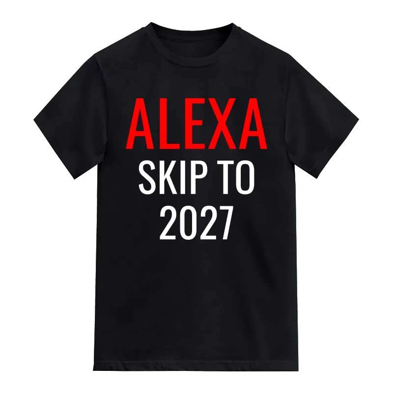 Alexa Skip To 2027 Funny T-Shirt