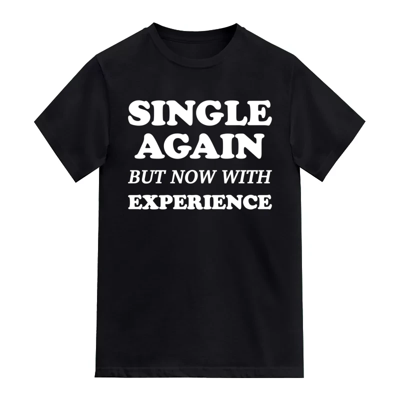 Single Again But Now With Experience Funny T-Shirt