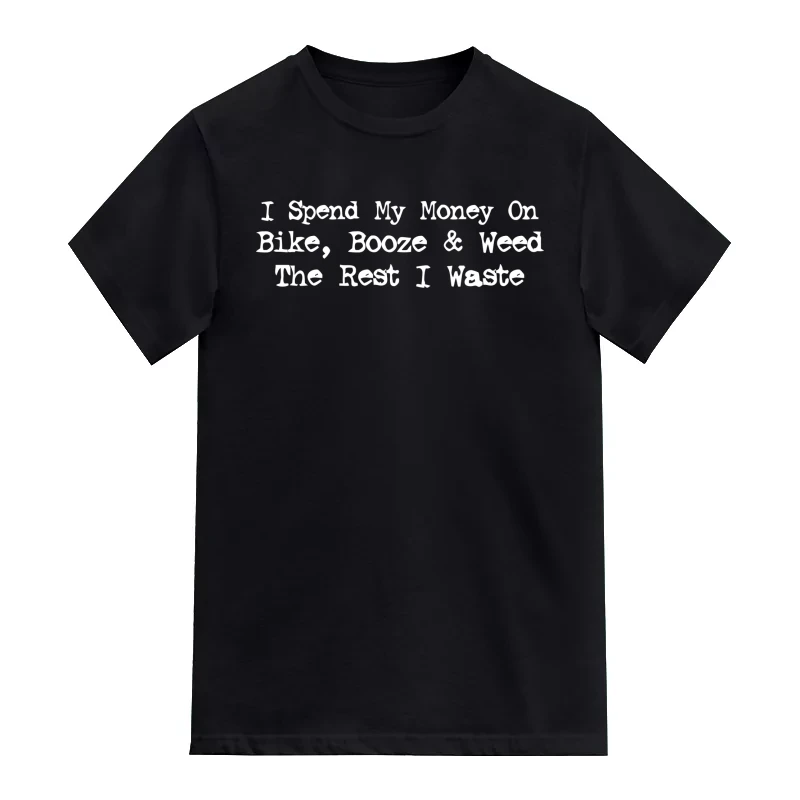 I Spend My Money On Bike Booze And Weed The Rest I Waste Biker T-Shirt