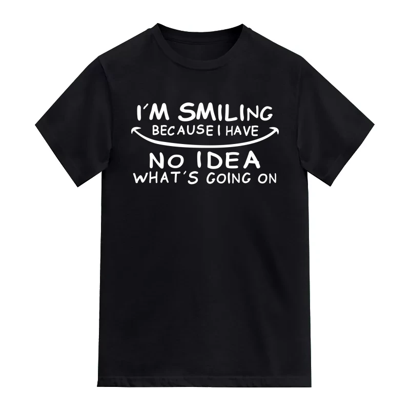 I'm Smiling Because I Have No Idea What's Going On Funny T-Shirt