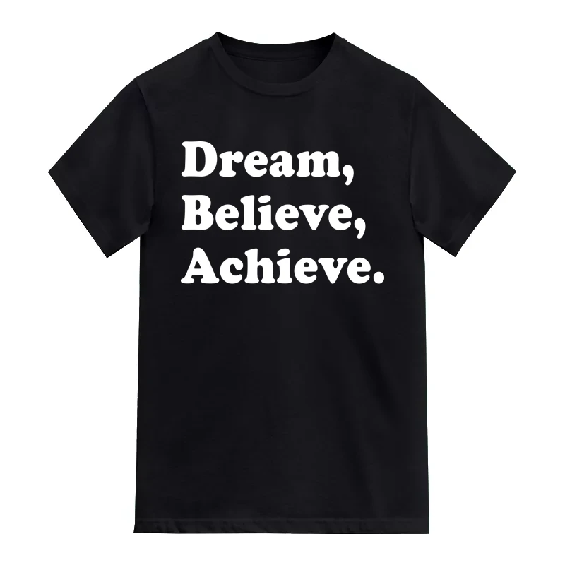 Dream Believe Achieve Funny Slogan T-Shirt
