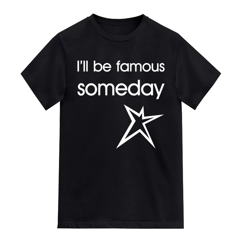 I'll Be Famous Someday Daily Motivational Slogan T-Shirt