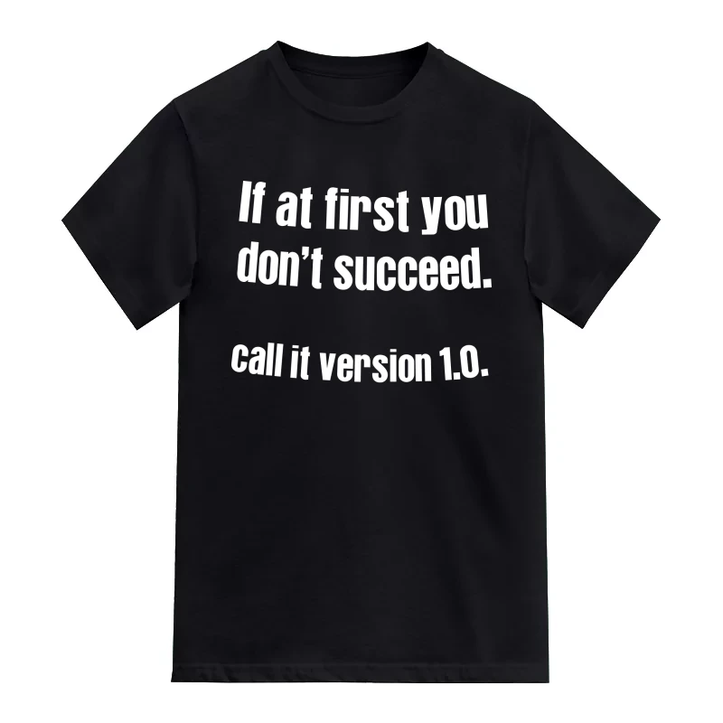 If At First You Don't Succeed Call It Version 1.0 Daily Motivational Slogan T-Shirt