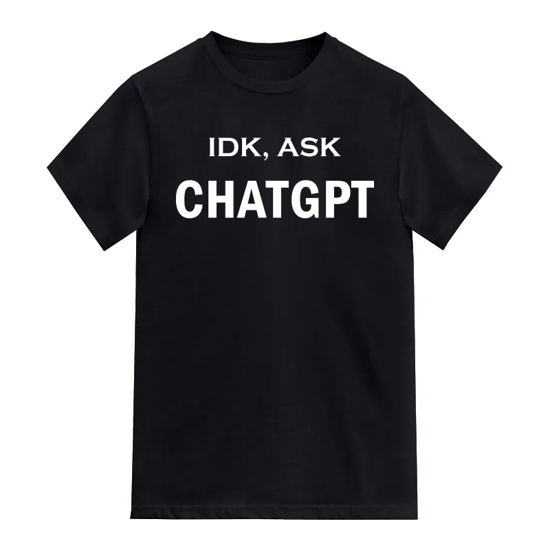 IDK Ask ChatGPT AI Humor T-Shirt