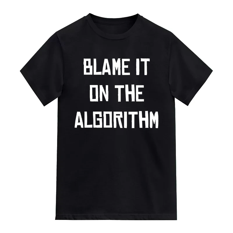 Blame It On The Algorithm AI Humor T-Shirt