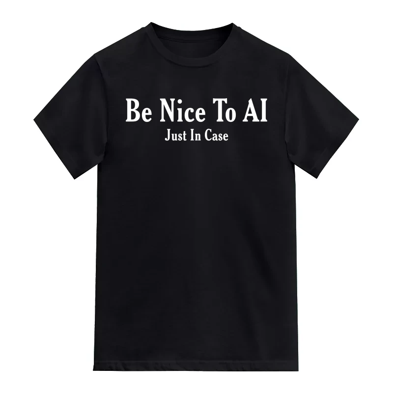 Be Nice To AI Just In Case AI Humor T-Shirt