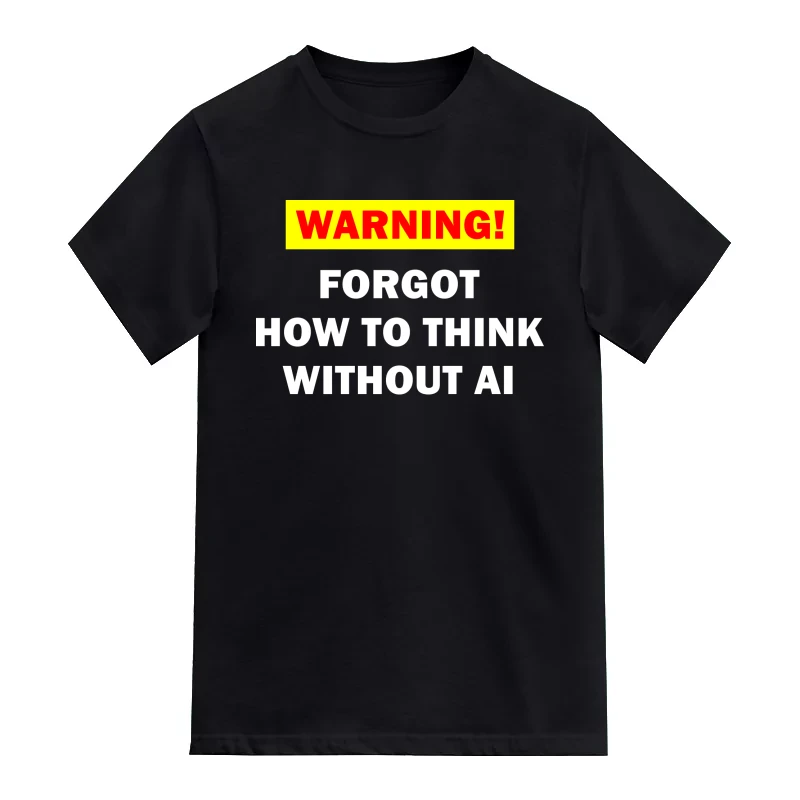 Warning Forgot How To Think Without AI AI Humor T-Shirt
