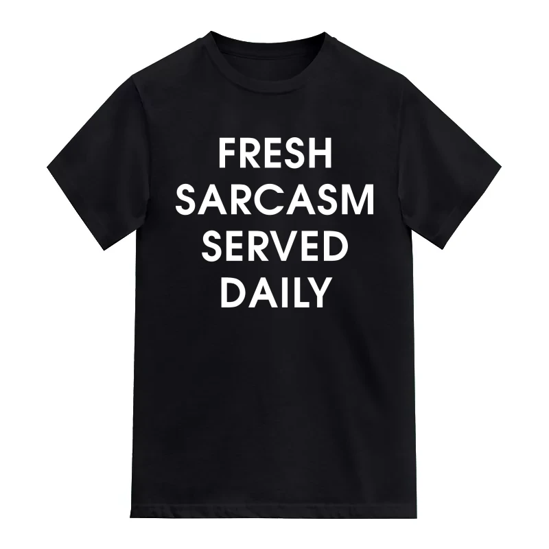 Fresh Sarcasm Served Everyday Slogan T-Shirt