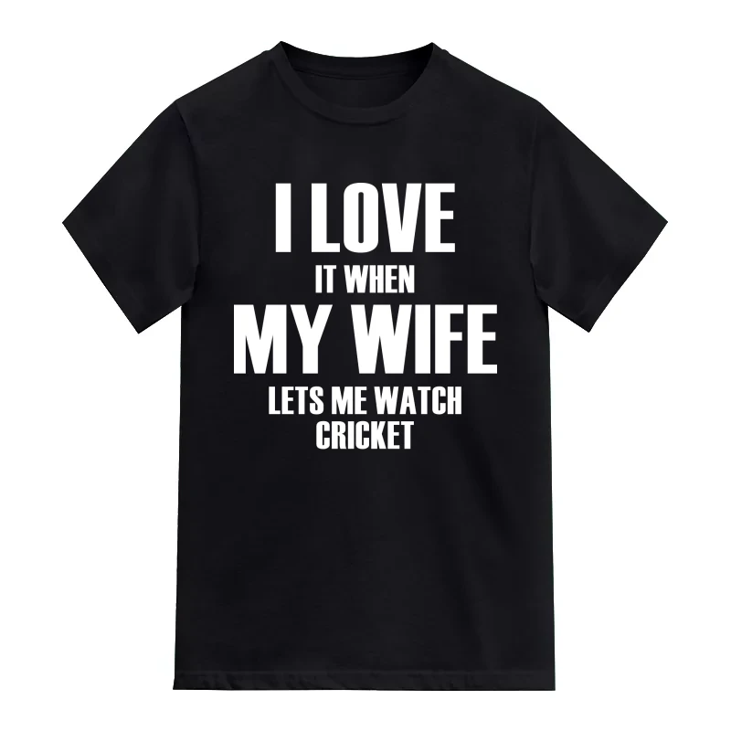I Love It When My Wife Lets Me Watch Cricket Cricket Slogan T-Shirt