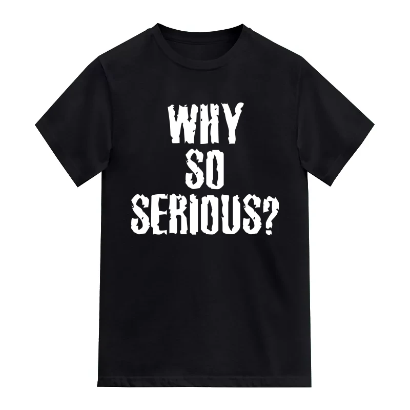 Why So Serious? Funny T-Shirt