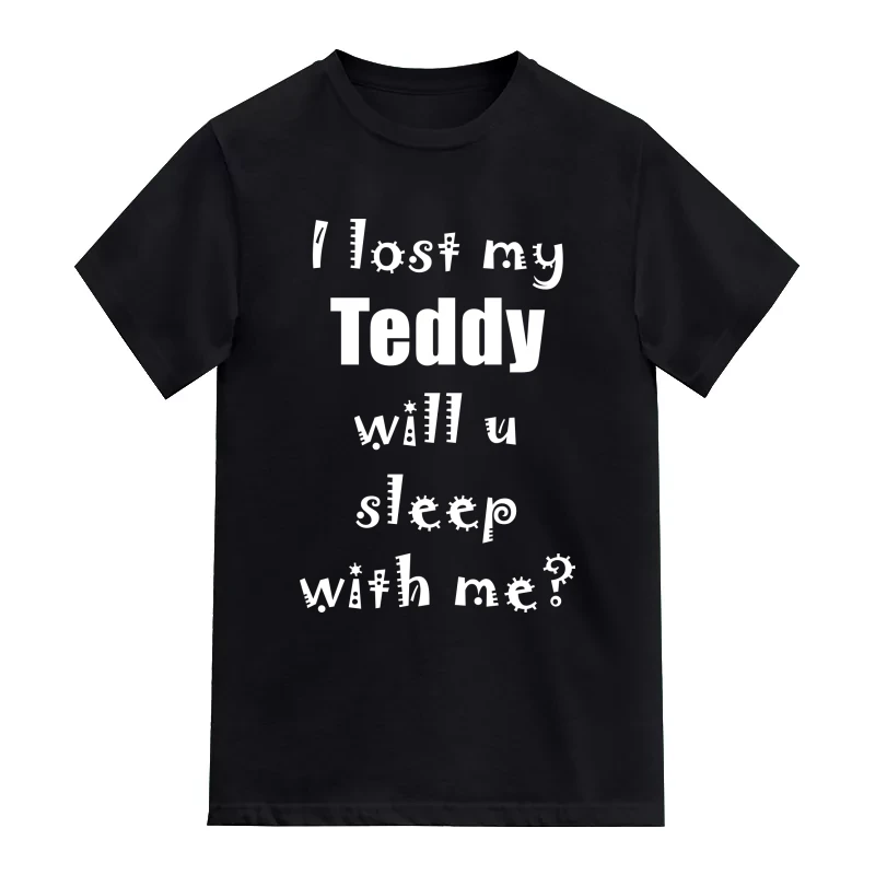 I Lost My Teddy Will You Sleep With Me? Funny T-Shirt