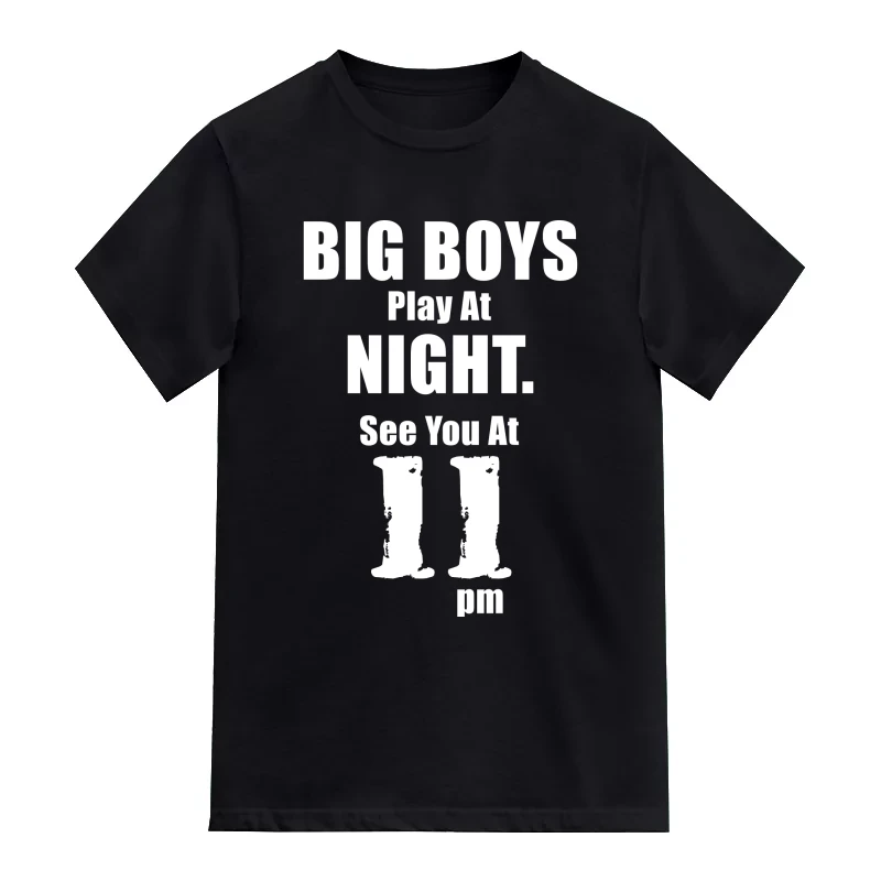 Big Boys Play At Night. See You At 11 Pm Funny