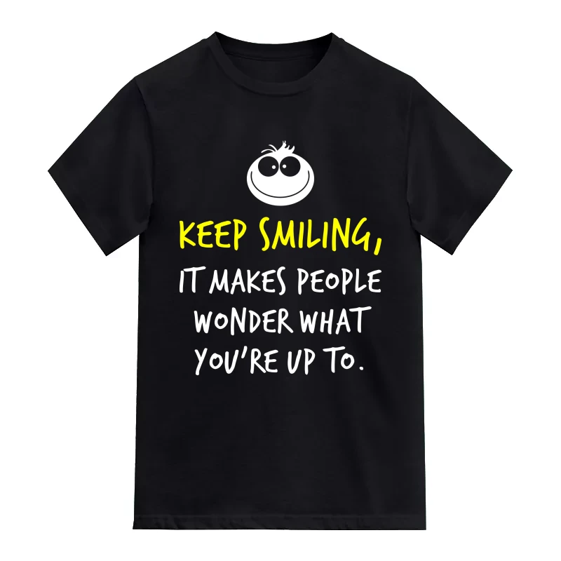 Keep Smiling It Makes People Wonder What You're Up To Funny T-Shirt