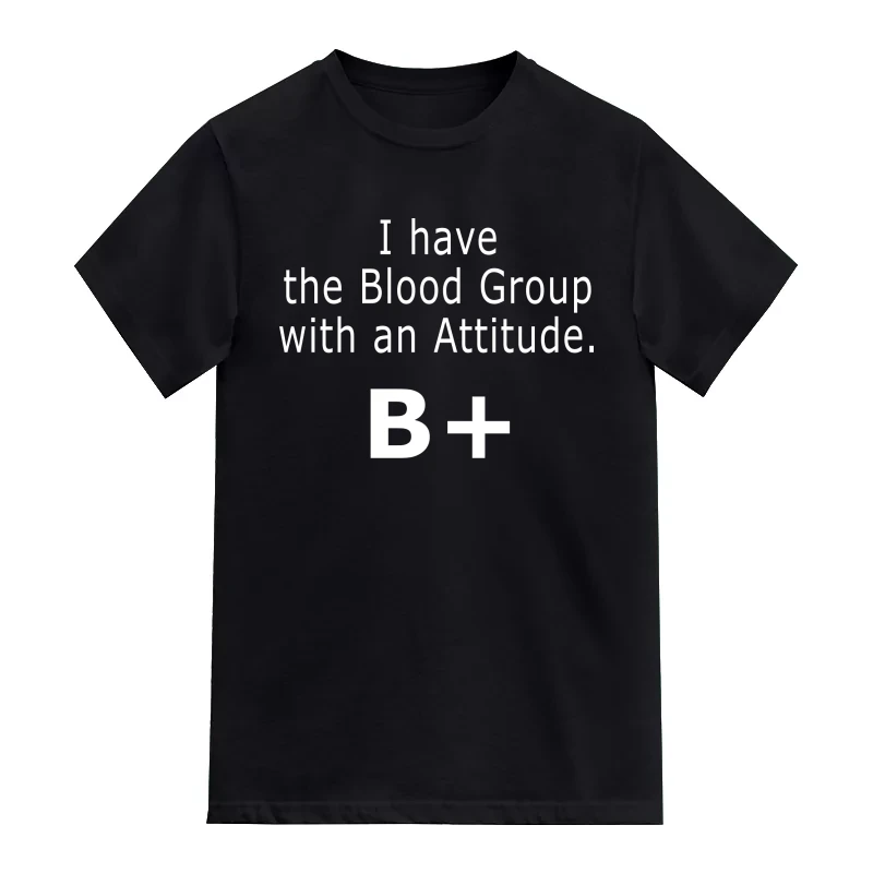 I Have The Blood Group With The Attitude B+ Daily Motivational Slogan