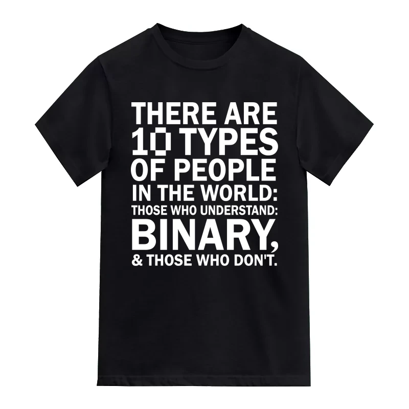 There Are 10 Types Of People In The World; Those Who Understand Binary & Those Who Don't Geeks Slogan T-Shirt