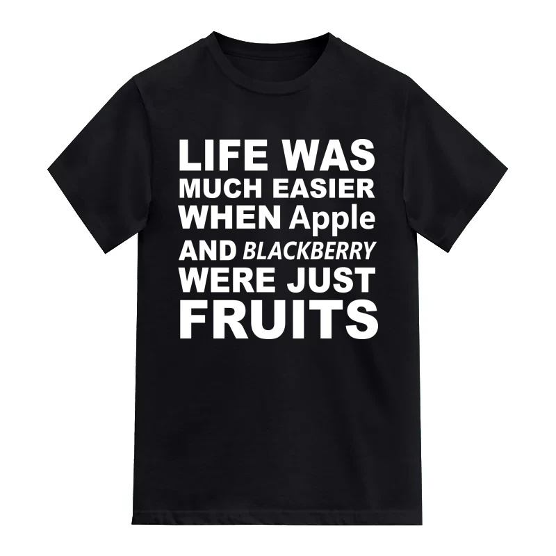 Life Was Much Easier When Apple And Blackberry Were Just Fruits Funny T-Shirt