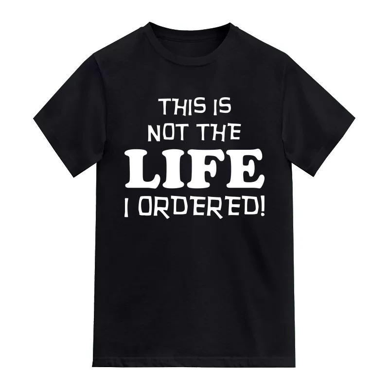 This Is Not The Life I Ordered Funny T-Shirt