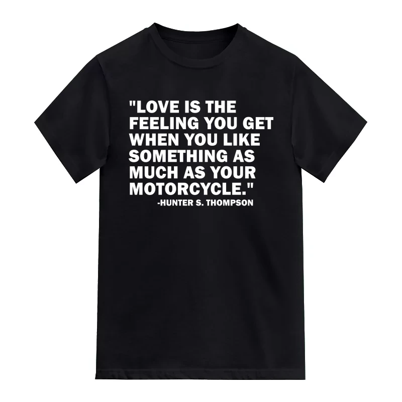 Love Is The Feeling You Get When You Like Something As Much As Your Motorcyle Biker T-Shirt