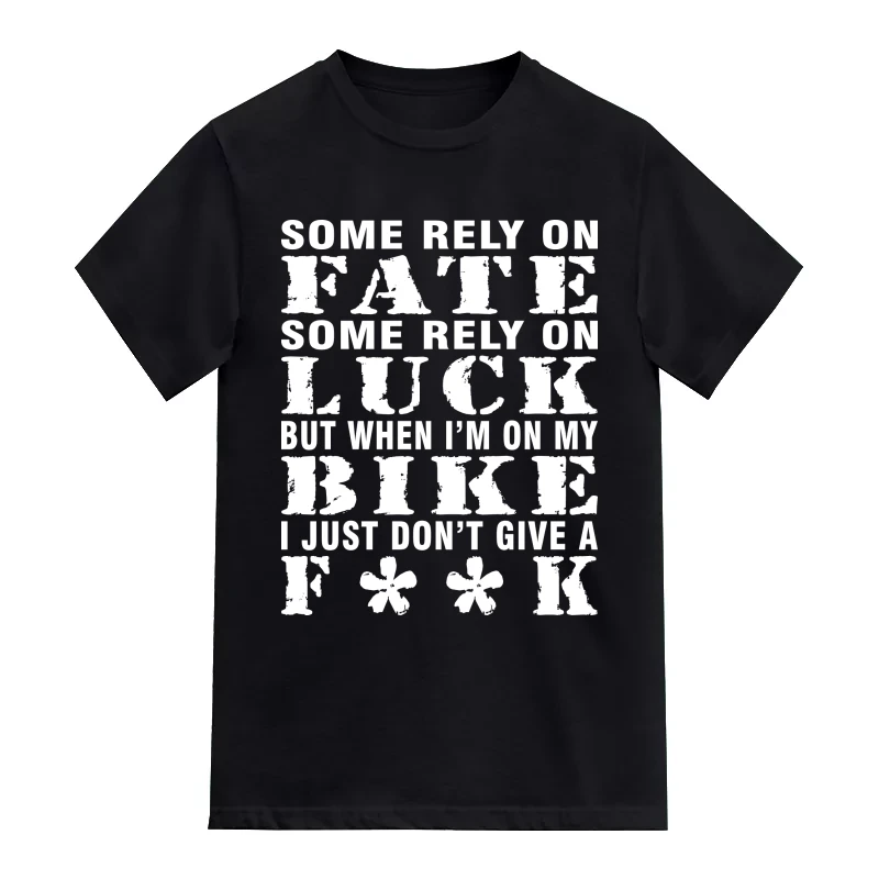 Some Rely On Fate Some Rely On Luck But When I'm On My Bike I Just Don't Give A Fuck Biker T-Shirt