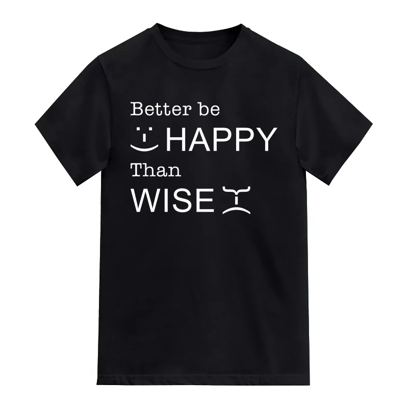 Better Be Happy Than Wise Funny T-Shirt