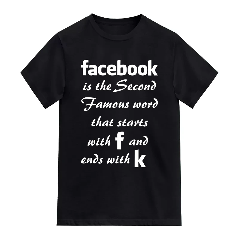 Facebook Is The Second Famous Word That Starts With F And Ends With K Funny T-Shirt
