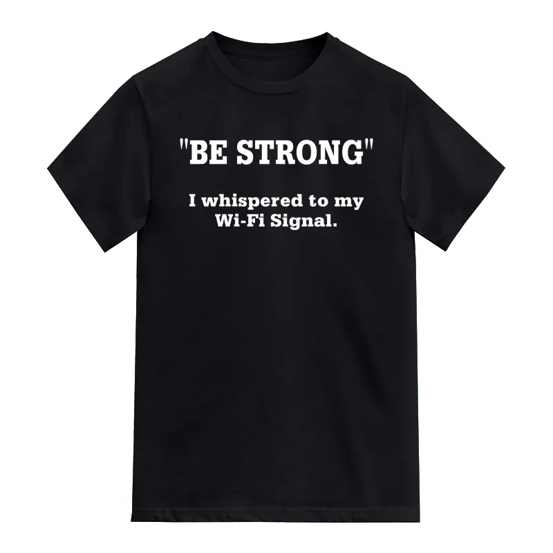 Be Strong I Whispered To My Wi-fi Signal Funny Geek Programmer Quotes T-Shirt