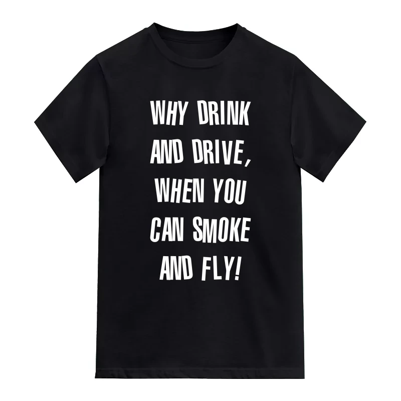Why Drink And Drive, When You Can Smoke And Fly Weed Slogan T-Shirt