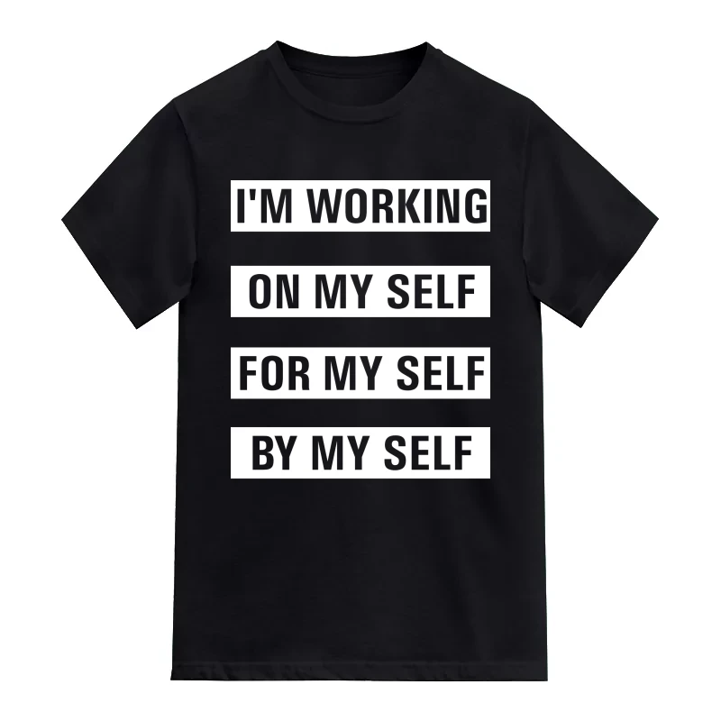 I'm Working On My Self For My Self By My Self Daily Motivational Slogan T-Shirt
