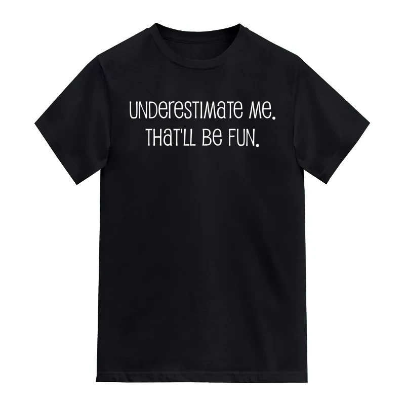 Underestimate Me It Will Be Fun Funny T-Shirt